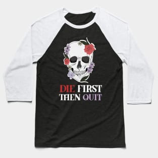 Motivational Quote, Skull First Die then Quit, Skull Floral Design Baseball T-Shirt